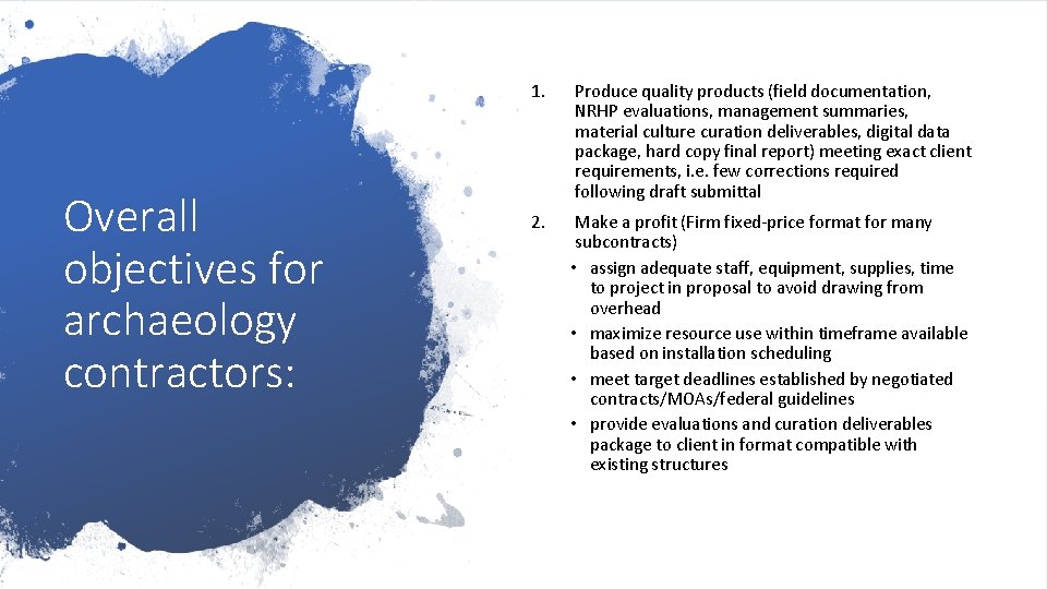 Overall objectives for archaeology contractors: 1. Produce quality products (field documentation, NRHP evaluations, management