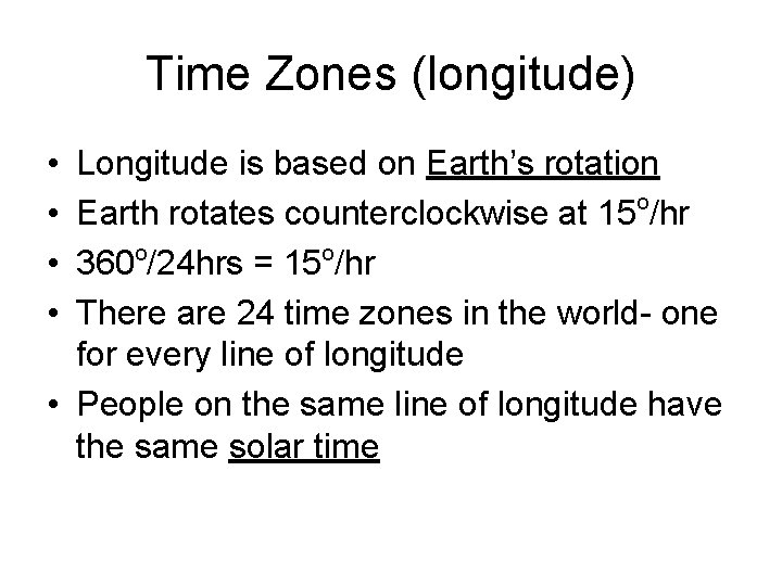 Time Zones (longitude) • • Longitude is based on Earth’s rotation Earth rotates counterclockwise