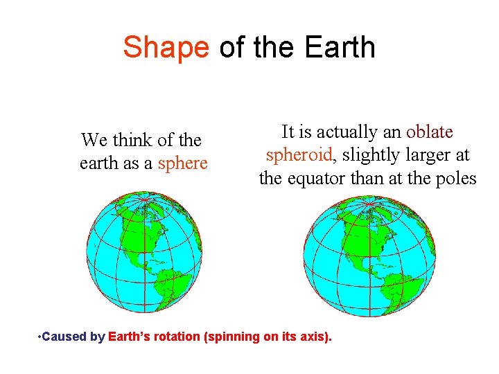 Shape of the Earth We think of the earth as a sphere It is