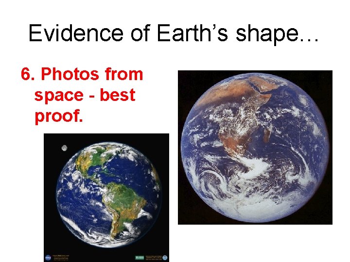 Evidence of Earth’s shape… 6. Photos from space - best proof. 