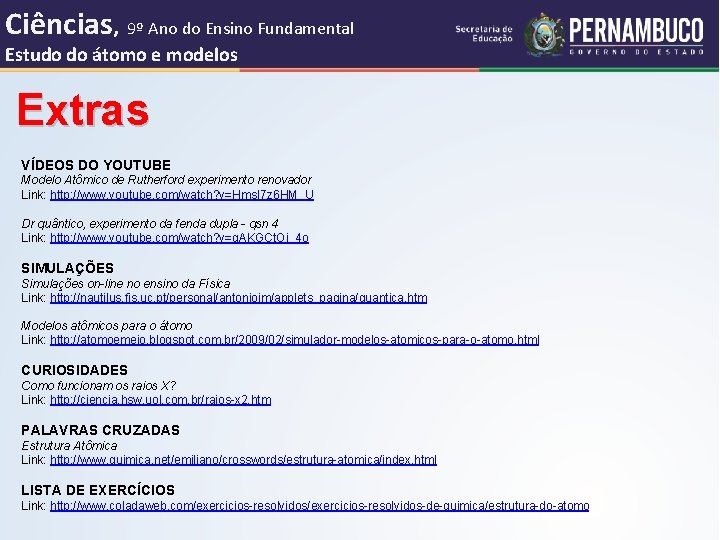 Ciências, 9º Ano do Ensino Fundamental Estudo do átomo e modelos Extras VÍDEOS DO