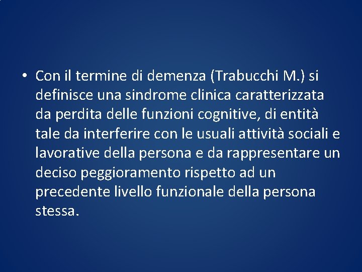  • Con il termine di demenza (Trabucchi M. ) si definisce una sindrome