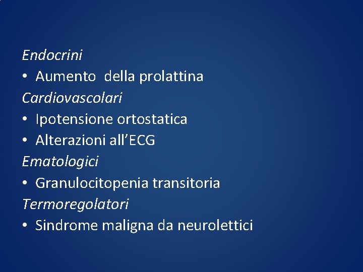 Endocrini • Aumento della prolattina Cardiovascolari • Ipotensione ortostatica • Alterazioni all’ECG Ematologici •