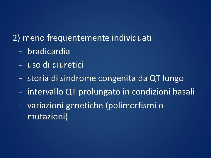 2) meno frequentemente individuati - bradicardia - uso di diuretici - storia di sindrome