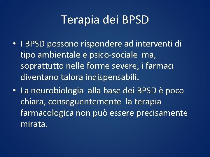 Terapia dei BPSD • I BPSD possono rispondere ad interventi di tipo ambientale e