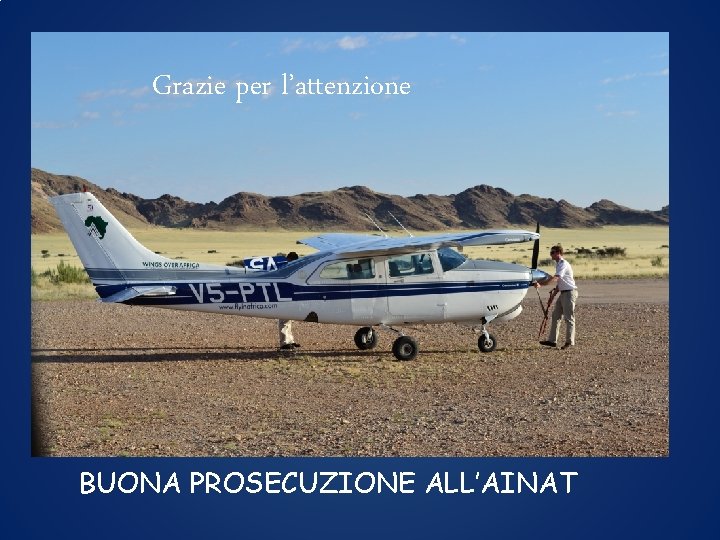 Grazie per l’attenzione BUONA PROSECUZIONE ALL’AINAT 