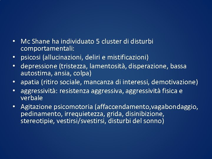  • Mc Shane ha individuato 5 cluster di disturbi comportamentali: • psicosi (allucinazioni,