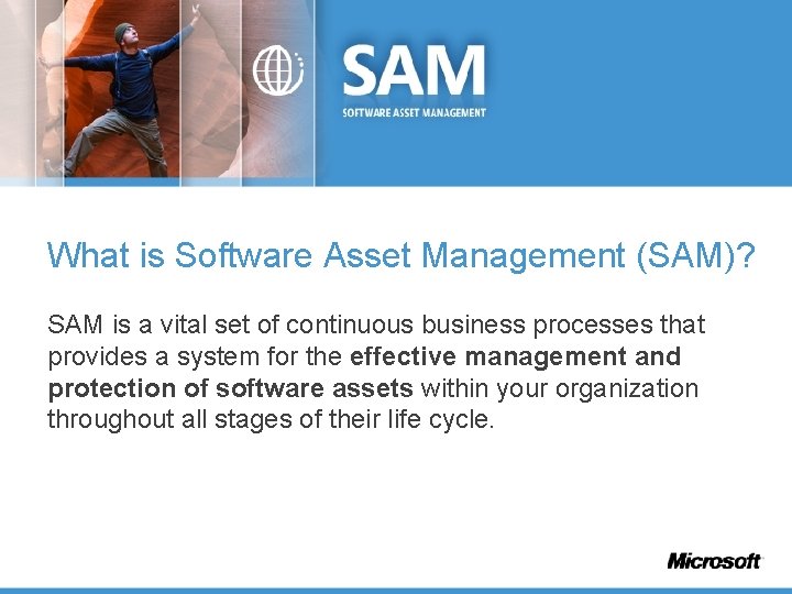 What is Software Asset Management (SAM)? SAM is a vital set of continuous business