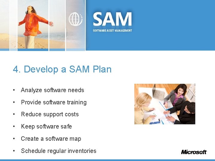 4. Develop a SAM Plan • Analyze software needs • Provide software training •