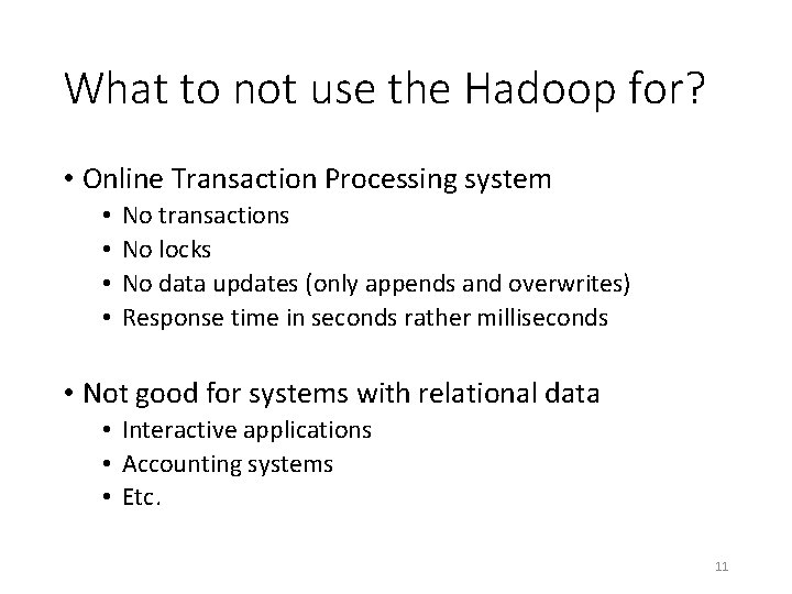 What to not use the Hadoop for? • Online Transaction Processing system • •