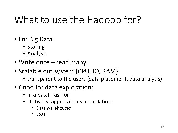 What to use the Hadoop for? • For Big Data! • Storing • Analysis