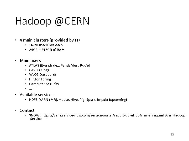 Hadoop @CERN • 4 main clusters (provided by IT) • 16 -20 machines each