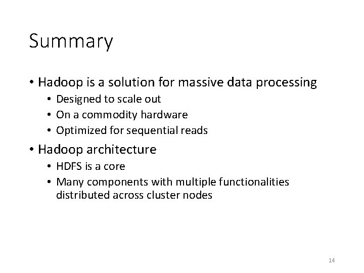 Summary • Hadoop is a solution for massive data processing • Designed to scale