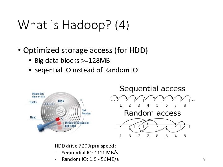 What is Hadoop? (4) • Optimized storage access (for HDD) • Big data blocks