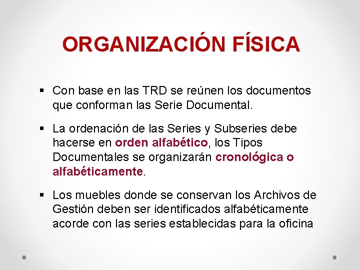 ORGANIZACIÓN FÍSICA § Con base en las TRD se reúnen los documentos que conforman