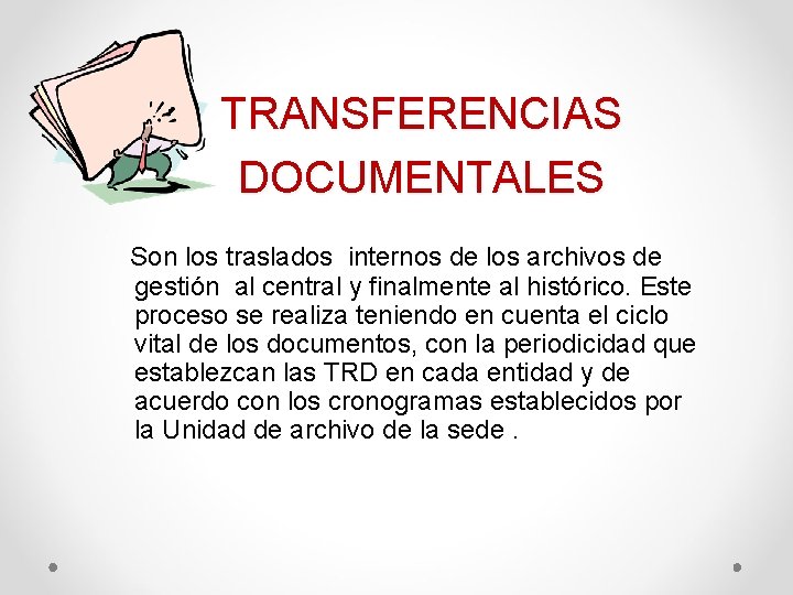 TRANSFERENCIAS DOCUMENTALES Son los traslados internos de los archivos de gestión al central y