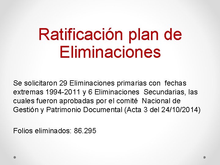 Ratificación plan de Eliminaciones Se solicitaron 29 Eliminaciones primarias con fechas extremas 1994 -2011