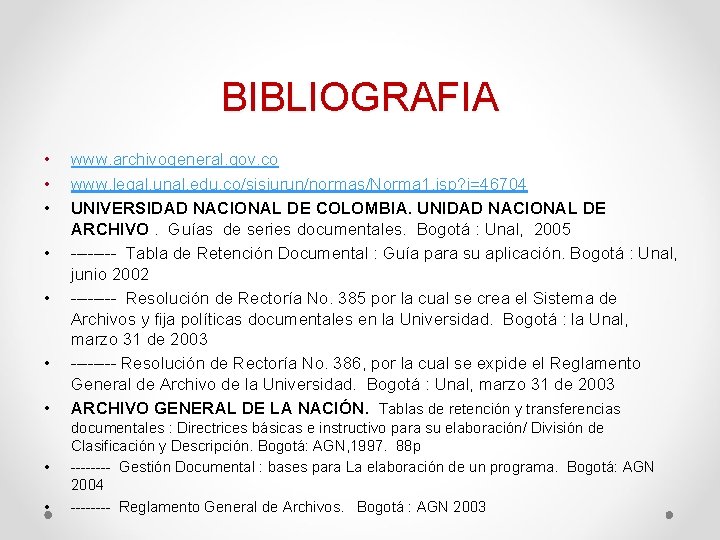 BIBLIOGRAFIA • • • www. archivogeneral. gov. co www. legal. unal. edu. co/sisjurun/normas/Norma 1.