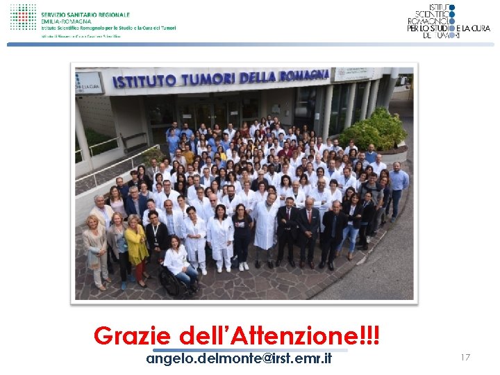 Grazie dell’Attenzione!!! angelo. delmonte@irst. emr. it 17 