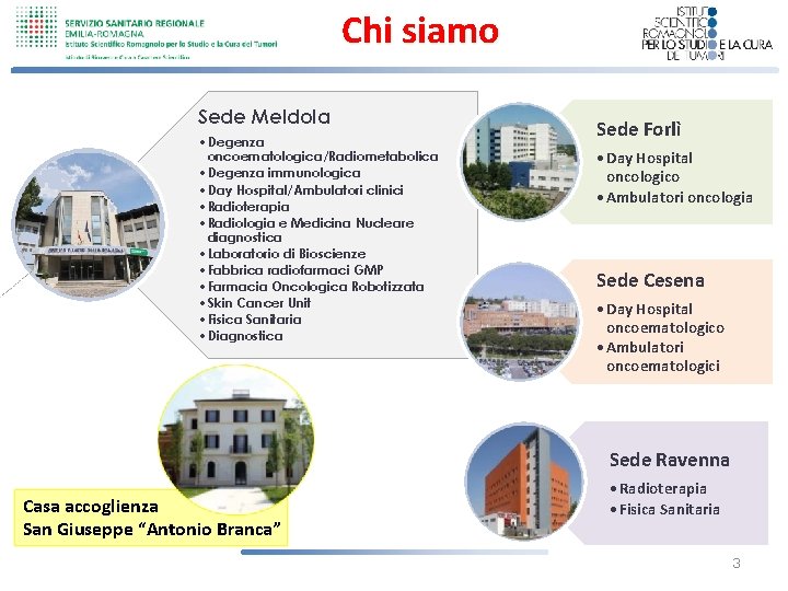 Chi siamo Sede Meldola • Degenza oncoematologica/Radiometabolica • Degenza immunologica • Day Hospital/Ambulatori clinici