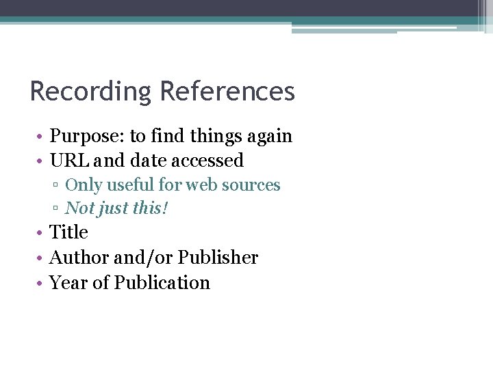 Recording References • Purpose: to find things again • URL and date accessed ▫