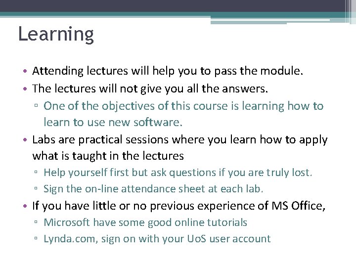 Learning • Attending lectures will help you to pass the module. • The lectures