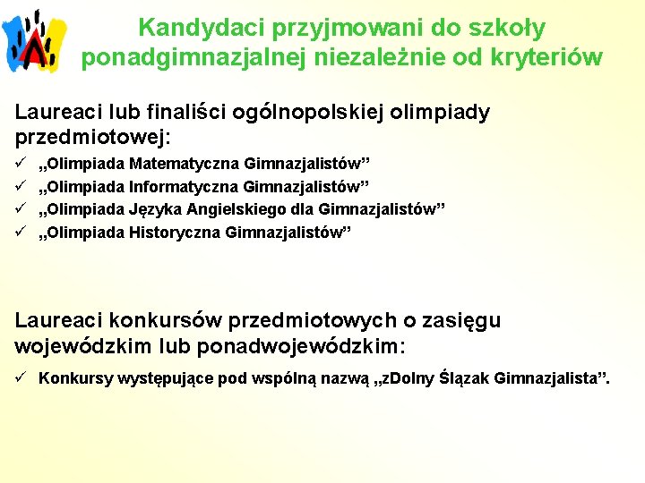 Kandydaci przyjmowani do szkoły ponadgimnazjalnej niezależnie od kryteriów Laureaci lub finaliści ogólnopolskiej olimpiady przedmiotowej: