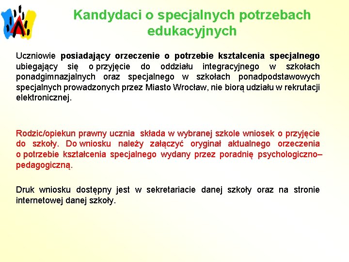 Kandydaci o specjalnych potrzebach edukacyjnych Uczniowie posiadający orzeczenie o potrzebie kształcenia specjalnego ubiegający się