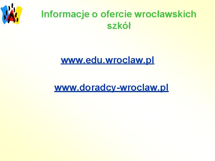 Informacje o ofercie wrocławskich szkół www. edu. wroclaw. pl www. doradcy-wroclaw. pl 