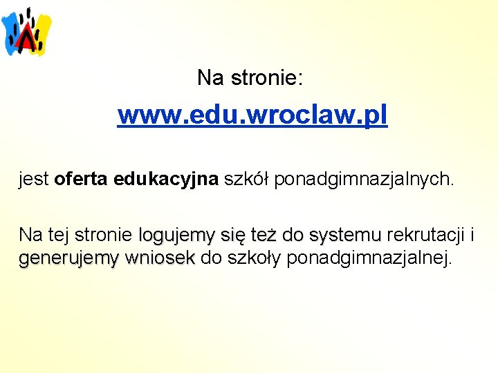 Na stronie: www. edu. wroclaw. pl jest oferta edukacyjna szkół ponadgimnazjalnych. Na tej stronie