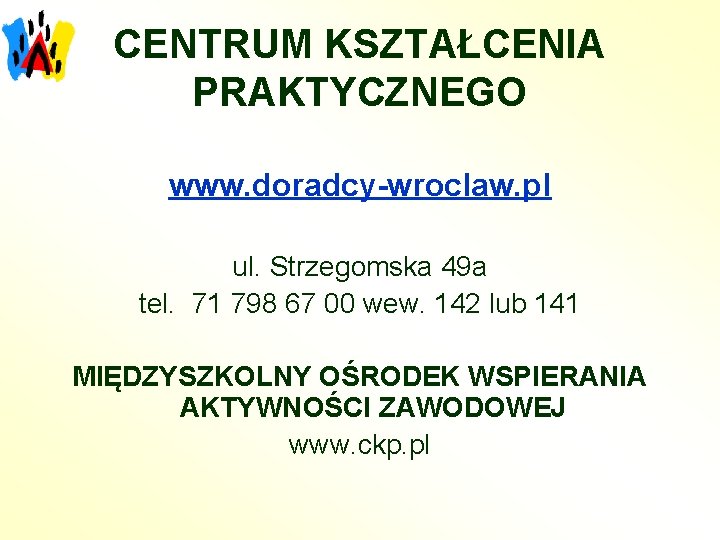CENTRUM KSZTAŁCENIA PRAKTYCZNEGO www. doradcy-wroclaw. pl ul. Strzegomska 49 a tel. 71 798 67