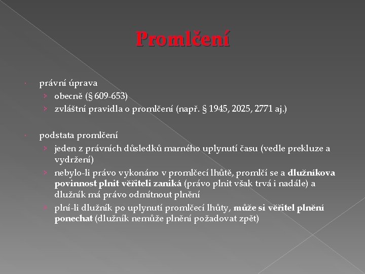 Promlčení právní úprava › obecně (§ 609 -653) › zvláštní pravidla o promlčení (např.