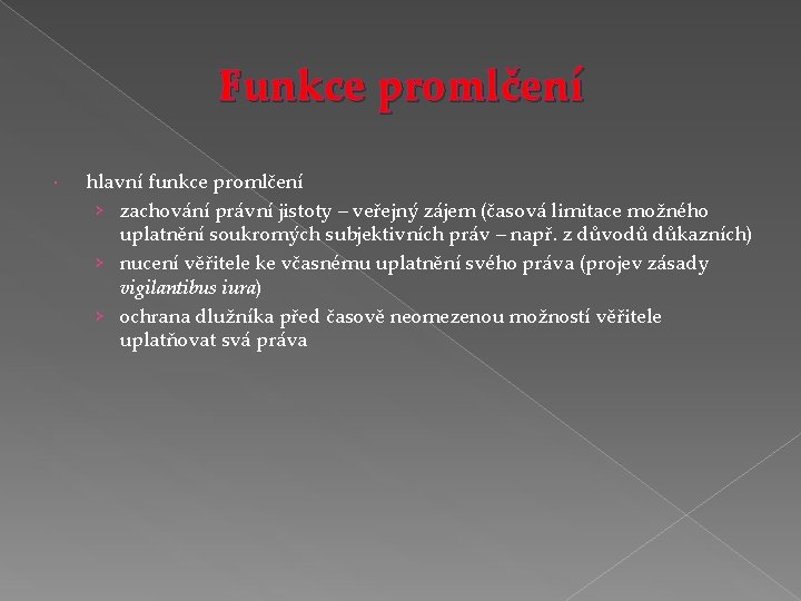Funkce promlčení hlavní funkce promlčení › zachování právní jistoty – veřejný zájem (časová limitace Funkce promlčení hlavní funkce promlčení › zachování právní jistoty – veřejný zájem (časová limitace