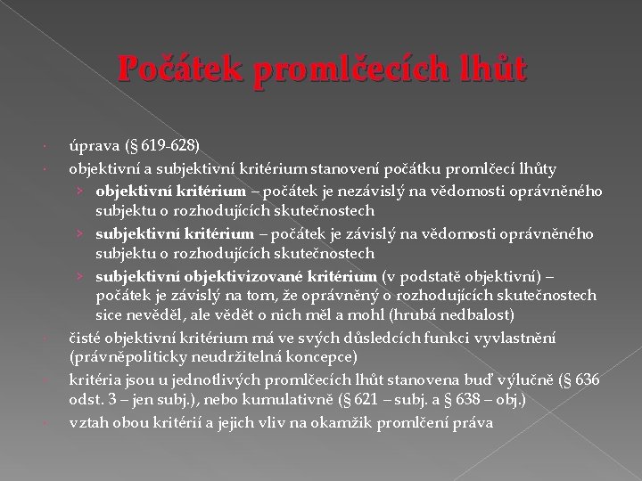 Počátek promlčecích lhůt úprava (§ 619 -628) objektivní a subjektivní kritérium stanovení počátku promlčecí