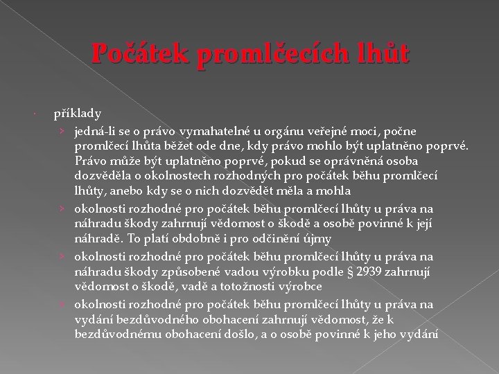 Počátek promlčecích lhůt příklady › jedná-li se o právo vymahatelné u orgánu veřejné moci,