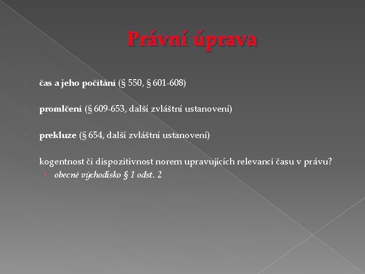 Právní úprava čas a jeho počítání (§ 550, § 601 -608) promlčení (§ 609