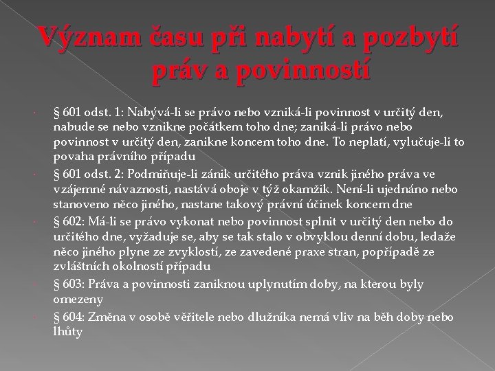 Význam času při nabytí a pozbytí práv a povinností § 601 odst. 1: Nabývá-li