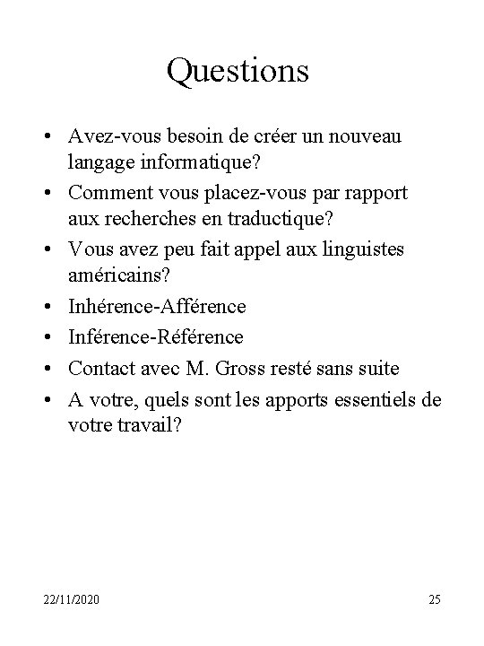 Questions • Avez-vous besoin de créer un nouveau langage informatique? • Comment vous placez-vous