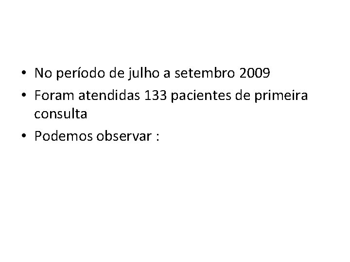  • No período de julho a setembro 2009 • Foram atendidas 133 pacientes