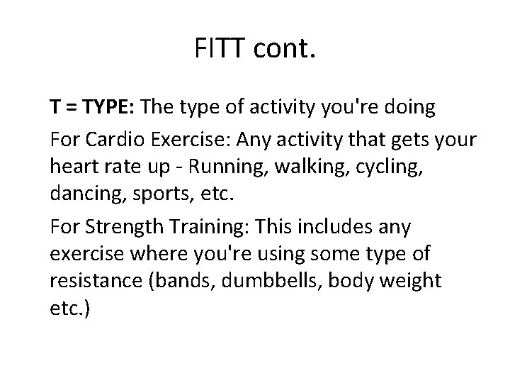 FITT cont. T = TYPE: The type of activity you're doing For Cardio Exercise: