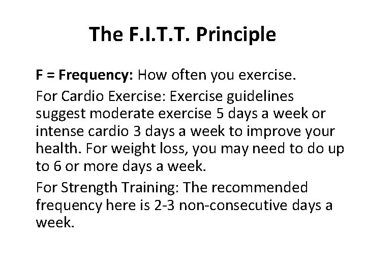 The F. I. T. T. Principle F = Frequency: How often you exercise. For