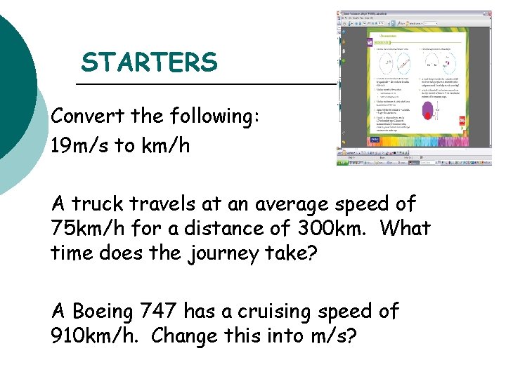 STARTERS Convert the following: 19 m/s to km/h A truck travels at an average