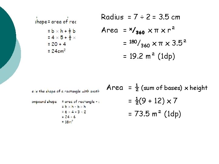 Radius = 7 ÷ 2 = 3. 5 cm Area = x/360 x π