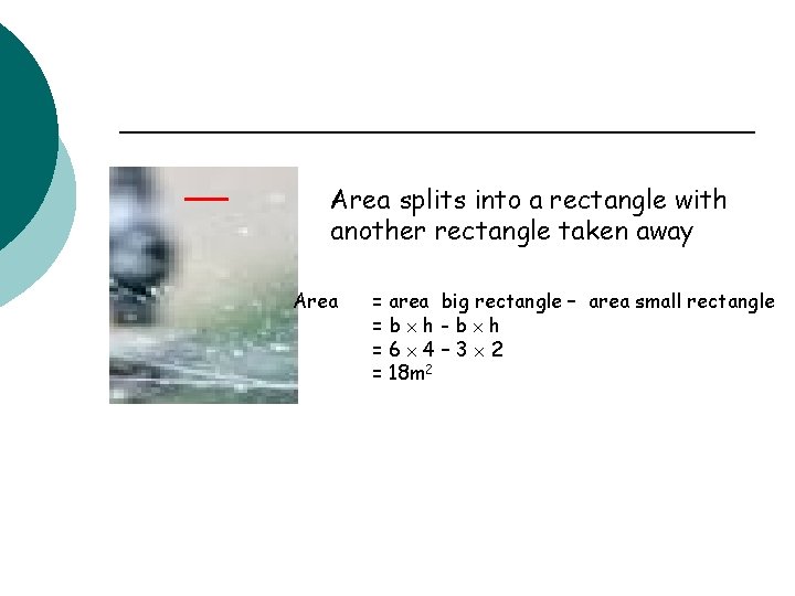 Area splits into a rectangle with another rectangle taken away Area = area big