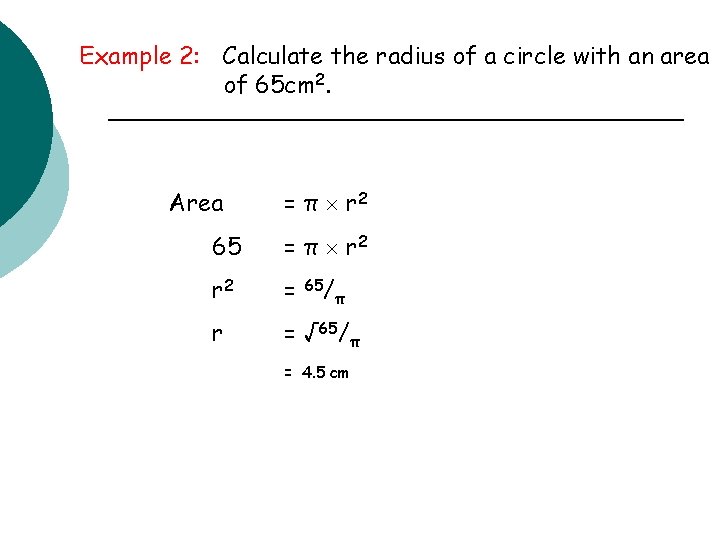 Example 2: Calculate the radius of a circle with an area of 65 cm
