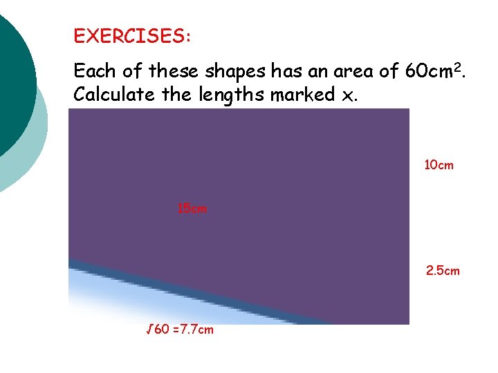 EXERCISES: Each of these shapes has an area of 60 cm 2. Calculate the