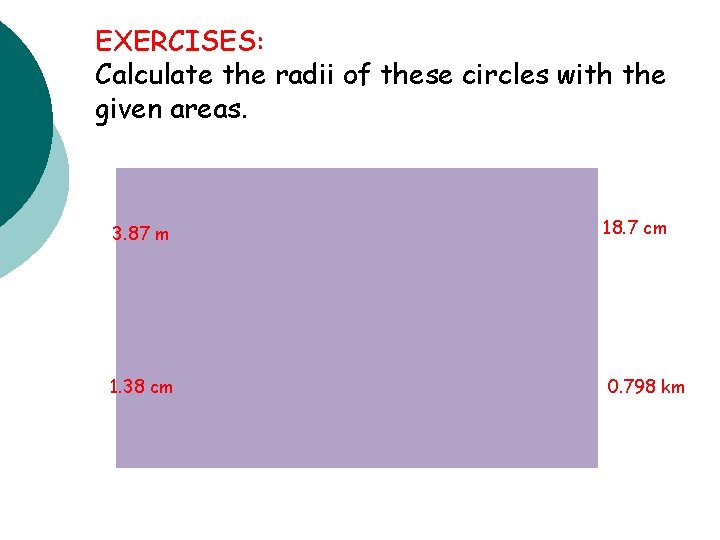 EXERCISES: Calculate the radii of these circles with the given areas. 3. 87 m