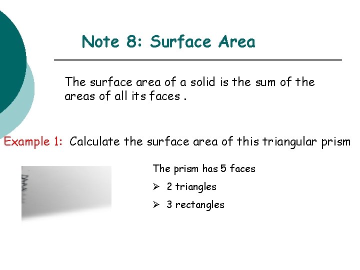 Note 8: Surface Area The surface area of a solid is the sum of