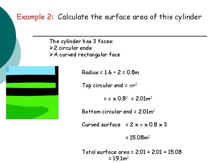 Example 2: Calculate the surface area of this cylinder The cylinder has 3 faces: