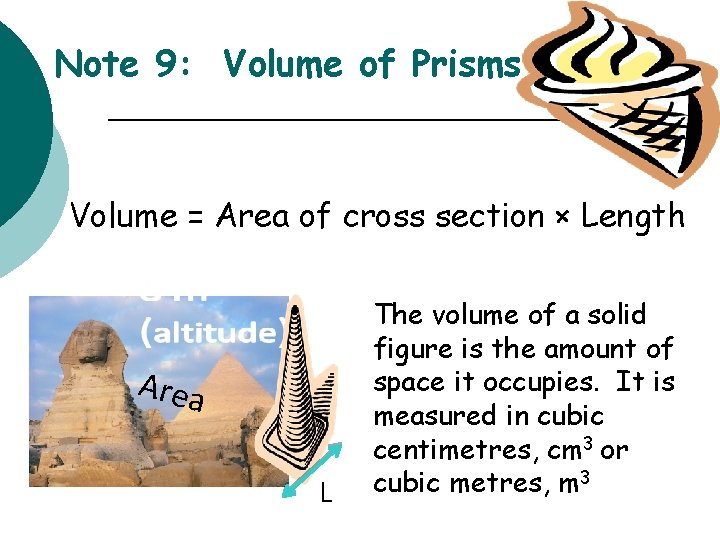 Note 9: Volume of Prisms Volume = Area of cross section × Length Area